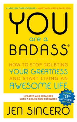 You Are a Badass(r): How to Stop Doubting Your Greatness and Start Living an Awesome Life - Sincero, Jen