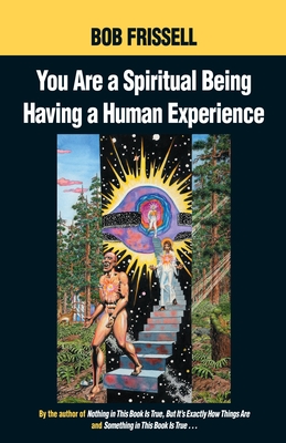 You Are a Spiritual Being Having a Human Experience - Frissell, Bob