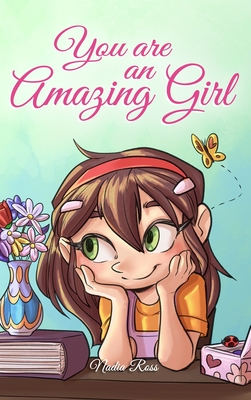You are an Amazing Girl: A Collection of Inspiring Stories about Courage, Friendship, Inner Strength and Self-Confidence - Ross, Nadia, and Stories, Special Art