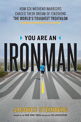 You Are an Ironman: How Six Weekend Warriors Chased Their Dream of Finishing the World's Toughest Tr Iathlon - Steinberg, Jacques