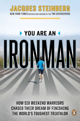 You Are an Ironman: How Six Weekend Warriors Chased Their Dream of Finishing the World's Toughest Triathlon - Steinberg, Jacques