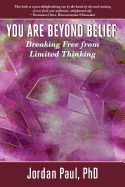 You Are Beyond Belief: Breaking Free from Limited Thinking