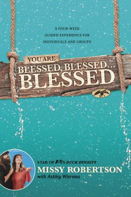 You Are Blessed, Blessed . . . Blessed: A Four-Week Guided Experience for Individuals and Groups - Robertson, Missy, and Wiersma, Ashley
