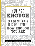 You Are Enough 2021 Weekly and Monthly Coloring Planner: Planner for People With Anxiety, Large 8.5 x 11