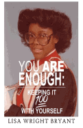 You Are Enough Keeping It 100 with Yourself