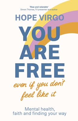 You Are Free (Even If You Don't Feel Like It): Mental health, faith and finding your way - Virgo, Hope