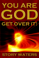 You Are God. Get Over It!