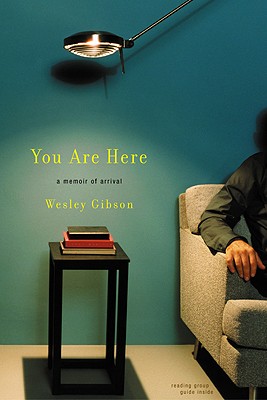 You Are Here: A Memoir of Arrival - Gibson, Wesley