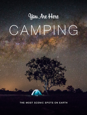 You Are Here: Camping: The Most Scenic Spots on Earth - Blackwell & Ruth (Editor)