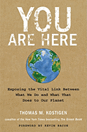 You Are Here: Exposing the Vital Link Between What We Do and What That Does to Our Planet