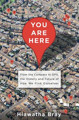 You Are Here: From the Compass to Gps, the History and Future of How We Find Ourselves - Bray, Hiawatha