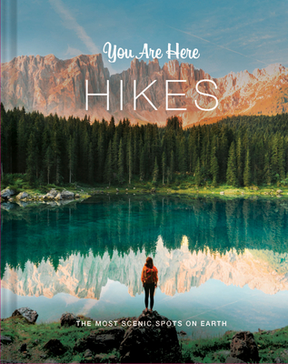 You Are Here: Hikes: The Most Scenic Spots on Earth - Blackwell & Ruth (Editor)