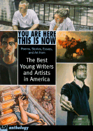 You Are Here This is Now: Poems, Stories Essays, and Art from the Best Young Writers and Artists in America