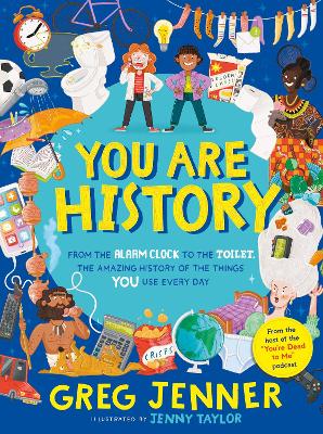 You Are History: From the Alarm Clock to the Toilet, the Amazing History of the Things You Use Every Day - Jenner, Greg