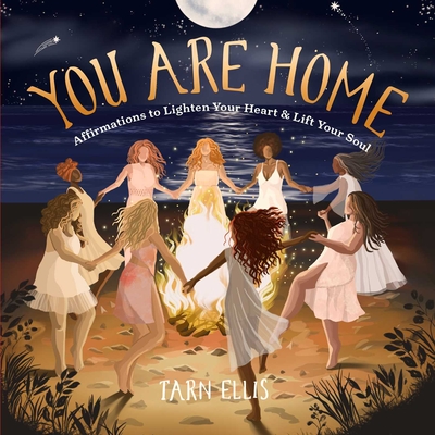 You Are Home: Affirmations to Lighten Your Heart and Lift Your Soul - Ellis, Tarn