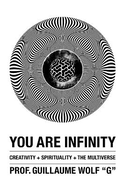 You Are Infinity: Creativity + Spirituality + The Multiverse