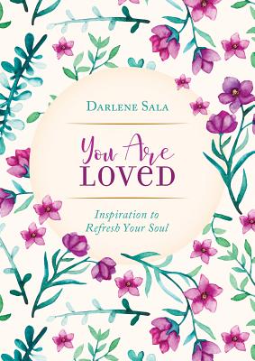 You Are Loved: Inspiration to Refresh Your Soul - Sala, Darlene
