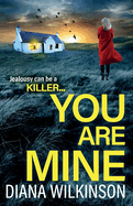 You Are Mine: A completely addictive, gripping psychological thriller from Diana Wilkinson