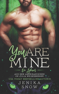 You Are Mine (Die Lykaner 2) - Weisenberger, Julia (Translated by), and Snow, Jenika