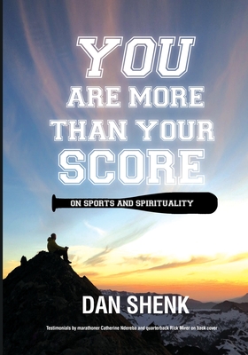 You Are More Than Your Score: On Sports and Spirituality - Shenk, Dan