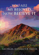 You Are My Beloved, Now Believe It