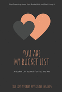 You Are My Bucket List: Live A Life Of Adventure (Guided Bucket List Journal For Couples)
