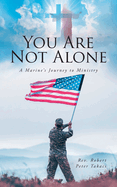 You Are Not Alone: A Marine's Journey to Ministry