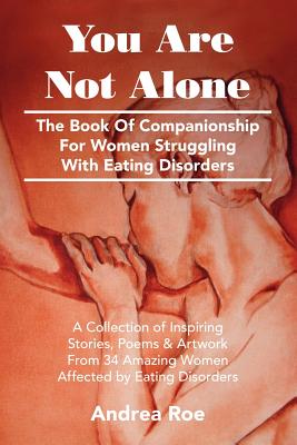 You Are Not Alone: The Book of Companionship for Women Struggling with Eating Disorders - Roe, Andrea