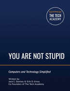 You Are Not Stupid: Computers and Technology Simplified