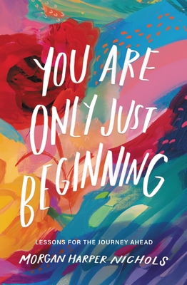 You Are Only Just Beginning: Lessons for the Journey Ahead - Nichols, Morgan Harper