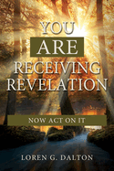 You Are Receiving Revelation, Now Act on It!