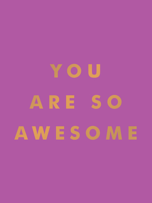 You Are So Awesome: Uplifting Quotes and Affirmations to Celebrate How Amazing You Are - Publishers, Summersdale