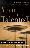 You Are Talented!: Discovering, Perfecting and Using Your Unique Abilities