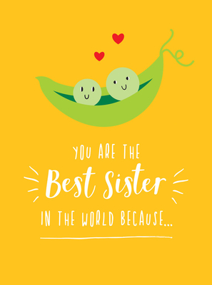 You Are the Best Sister in the World Because...: The Perfect Gift For Your Favourite Sibling - Publishers, Summersdale