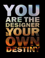You Are the Designer of Your Own Destiny: Inspirational & Motivational Journal to Write in - Notebook - Diary - Lined (8.5 X 11 Large 120 Pages)