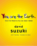 You Are the Earth: Know the Planet So You Can Make It Better - Suzuki, David T, and Vanderlinden, Kathy, and Swanson, Diane
