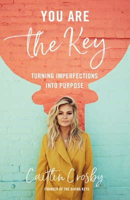 You Are the Key: Turning Imperfections into Purpose - Crosby, Caitlin