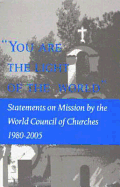 "You Are the Light of the World": Statements on Mission by the World Council of Churches 1980-2005 (English Edition)