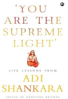 You Are the Supreme Light: Life Lessons from Adi Sankara - Krishna, Nanditha