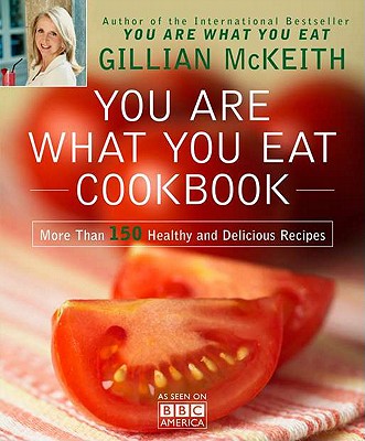 You Are What You Eat Cookbook: More Than 150 Healthy and Delicious Recipes - McKeith, Gillian, Dr., Ph.D.