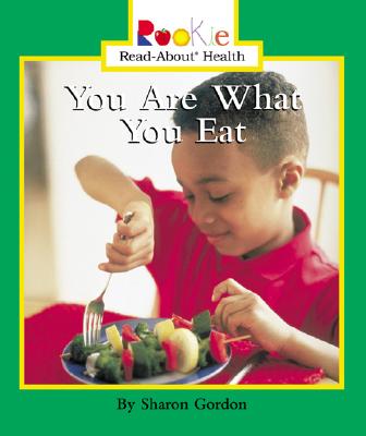 You Are What You Eat - Gordon, Sharon, and Vargus, Nanci R, Ed.D. (Consultant editor), and Waddell, Jayne L, R.N. (Consultant editor)