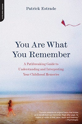 You Are What You Remember: A Pathbreaking Guide to Understanding and Interpreting Your Childhood Memories - Estrade, Patrick