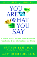 You Are What You Say: A Harvard Doctor's Six-Step Proven Program for Transforming Stress...