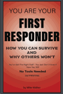 You Are Your First Responder: How You Can Survive and Why Others Won't
