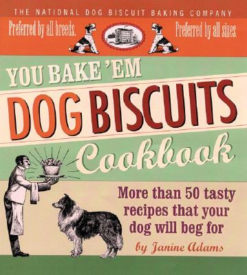You Bake 'em Dog Biscuits Cookbook - Adams, Janine