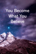 You Become What You Believe: College Ruled Notebook - With Inspirational Sayings On Each Page - Stunning Mountaintop Framed In A Purplish Sky