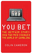 You Bet: The Betfair Story and How Two Men Changed the World of Gambling