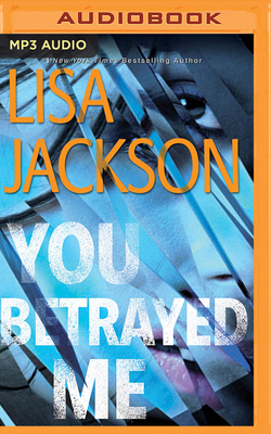 You Betrayed Me - Jackson, Lisa, and Di Loreto, Angelo (Read by), and Pressley, Brittany (Read by)