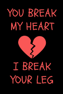 You Break My Heart: Funny Novelty Valentines Day Gift - Small Lined Notebook (6 X 9)