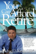 You Can Afford to Retire - Kresh, Michael D